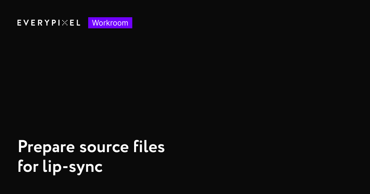 Prepare source files for lip-sync | Everypixel Workroom