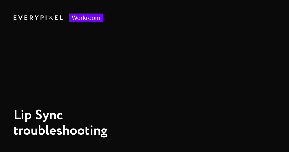 Lipsync troubleshooting | Everypixel Workroom