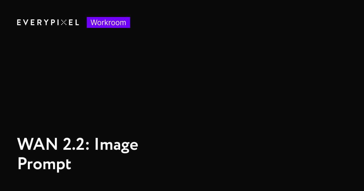 WAN 2.2: Image Prompt | Everypixel Workroom